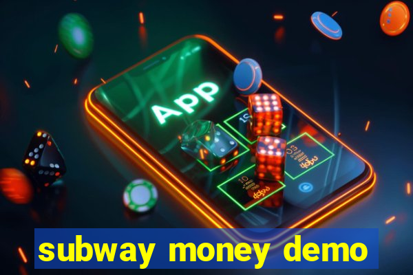 subway money demo